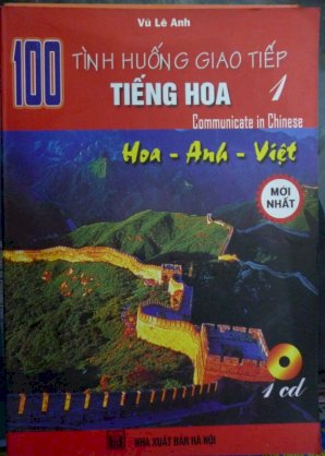 100 tình huống giao tiếp tiếng Hoa - Tập 1: Hoa - Anh - Việt