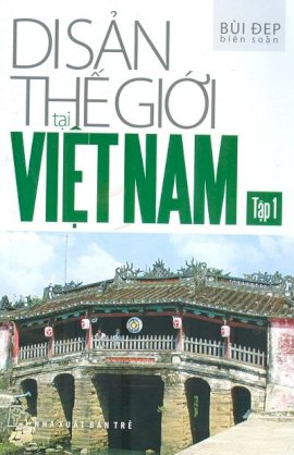 Di sản thế giới tại Việt Nam. T.1