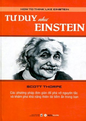 Tư duy như Einstein - các phương pháp đơn giản để phá vỡ nguyên tắc và khám phá khả năng thiên tài tiềm ẩn trong bạn