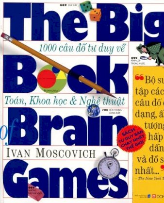  1000 câu đố tư duy về toán, khoa học & nghệ thuật - the big book of brain cames