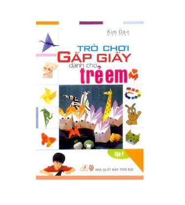 Trò chơi gấp giấy dành cho trẻ em (tập 1)