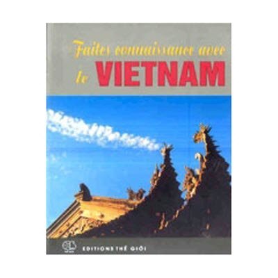 Faites connaissance avec le Vietnam - Hãy làm quen với Việt Nam