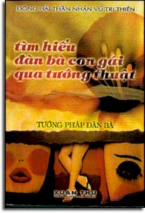    Tìm Hiểu Ðàn Bà Con Gái Qua Tướng Thuật ( Tướng Pháp Đàn Bà) 