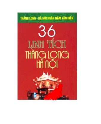 Bộ sách kỷ niệm ngàn Năm Thăng Long - Hà Nội - 36 Linh Tích Thăng Long - Hà Nội