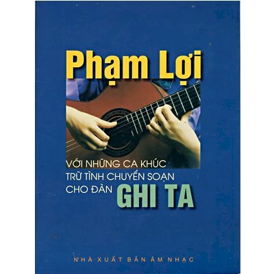 Phạm Lợi với những ca khúc trữ tình chuyển soạn cho đàn Ghita