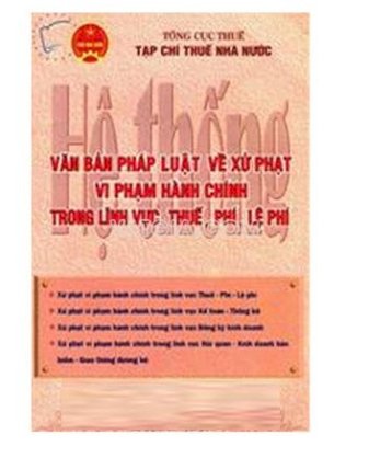 Hệ thống văn bản pháp luật về xử phạt vi phạm hành chính trong lĩnh vực thuế, phí, lệ phí