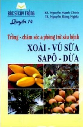 Bác sĩ cây trồng (quyển 14) - trồng - chăm sóc và phòng trừ sâu bệnh xoài - vú sữa - sapô - dừa