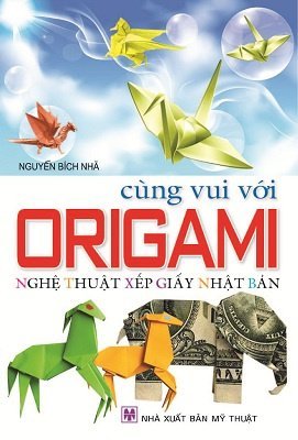 Cùng vui với Origami - Nghệ thuật xếp giấy Nhật Bản