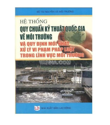 Hệ thống quy chuẩn kỹ thuật quốc gia về môi trường và quy định mới nhất xử lý vi phạm pháp luật trong lĩnh vực môi trường