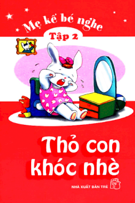 Mẹ kể bé nghe - Thỏ Con khóc nhè tập 2