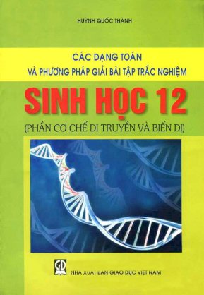 Các dạng toán và phương pháp giải bài tập trắc nghiệm Sinh Học 12 ( phần cơ chế di truyền và biến dị)