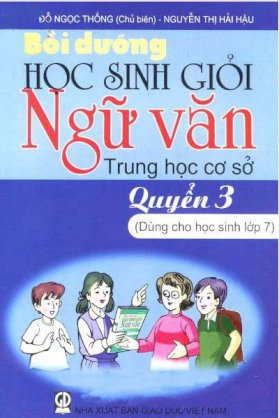 Bồi dưỡng học sinh giỏi ngữ văn trung học cơ sở - Quyển 3(Dùng cho học sinh lớp 7)