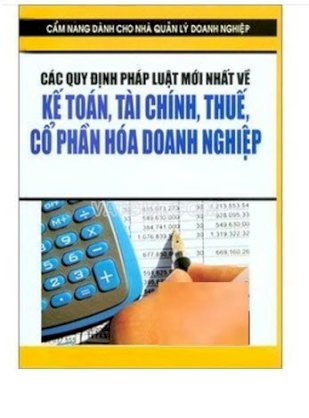 Cẩm nang dành cho nhà quản lý doanh nghiệp - Các quy định pháp luật mới nhất về kế toán, Tài Chính, Thuế, Cổ Phần Hóa Doanh Nghiệp