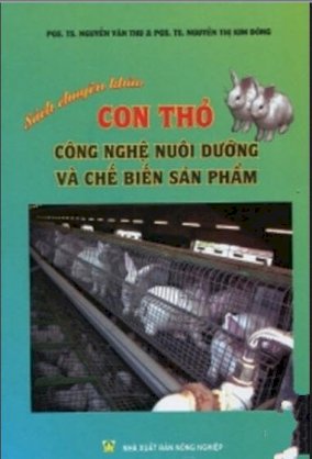 Con thỏ - công nghệ nuôi dưỡng và chế biến sản phẩm (sách chuyên khảo)