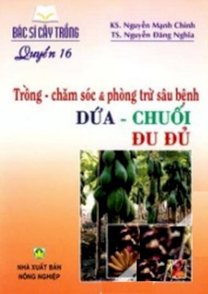 Bác sĩ cây trồng (quyển 16) - trồng - chăm sóc và phòng trừ sâu bệnh dứa - chuối - đu đủ 