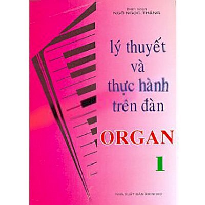 Lý thuyết và thực hành trên đàn Organ - Tập 1