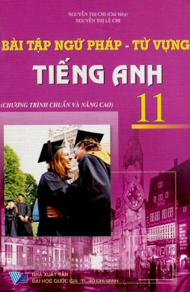 Bài tập ngữ pháp - từ vựng tiếng anh 11 (Chương trình chuẩn và nâng cao)