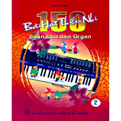 150 bài hát thiếu nhi soạn cho đàn Organ (Tập 1)