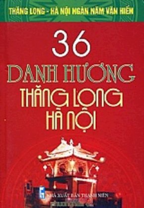 Bộ  sách kỷ niệm ngàn năm Thăng Long - Hà Nội - 36 danh hương Thăng Long - Hà Nội