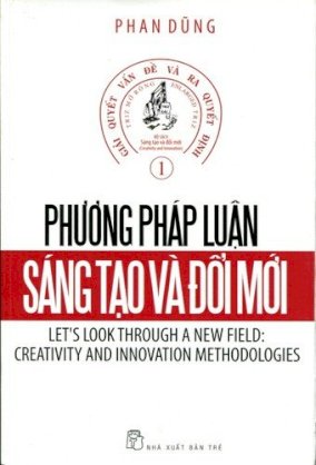 Phương pháp luận sáng tạo và đổi mới - giải quyết vấn đề và ra quyết định tập 1