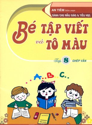 Bé tập viết và tô màu - tập 7: ghép vần (dành cho mẫu giáo và tiểu học)