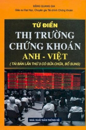 Từ điển thị trường chứng khoán Anh - Việt (tái bản lần thứ 3 có sữa chữa, bổ sung)