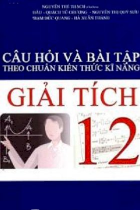 Câu hỏi và bài tập theo chuẩn kiến thức kĩ năng giải tích 12