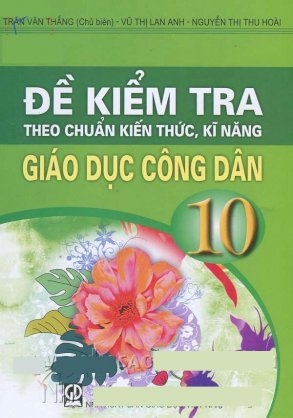 Đề kiểm tra theo chuẩn kiến thức, kĩ năng giáo dục công dân 10