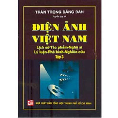 Điện ảnh Việt Nam: lịch sử - tác phẩm - nghệ sĩ - lý luận - phê bình - nghiên cứu (Tập 3)