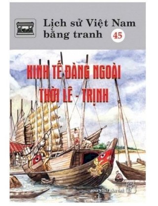 Lịch sử Việt Nam bằng tranh - Tập 45 - Kinh tế đằng ngoài thời Lê - Trịnh