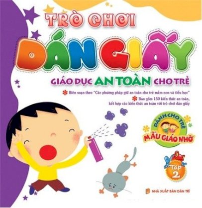 Trò chơi dán giấy - Giáo dục an toàn cho trẻ - Dành cho trẻ mẫu giáo nhỡ - Tập 2