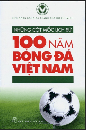 Những cột mốc lịch sử 100 năm bóng đá Việt Nam