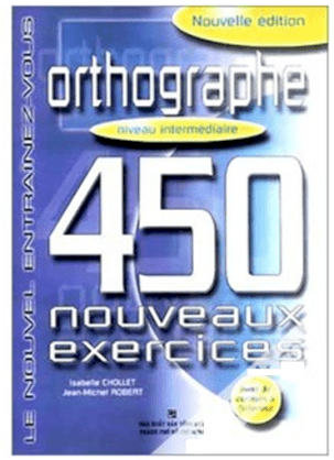 Orthographe 450 Nouveaux Exercices - Niveau Intermédiaire