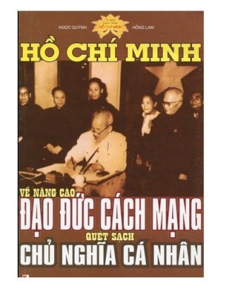 Hồ Chí Minh về nâng cao đạo đức cách mạng quét sạch chủ nghĩa cá nhân