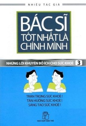 Bác sĩ tốt nhất là chính mình - Những lời khuyên bổ ích cho sức khoẻ Tập 3