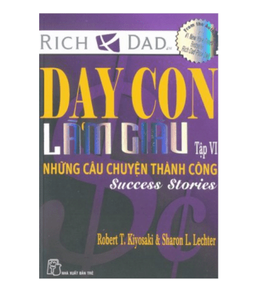 Dạy con làm giàu - Tập 6: Những câu chuyện thành công