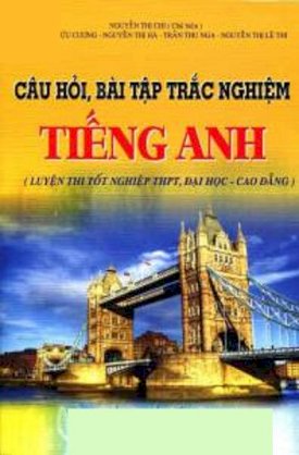 Câu hỏi, bài tập trắc nghiệm tiếng anh (Luyện thi tốt nghiệp THPT, đại học - cao đẳng)