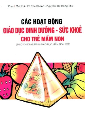 Các hoạt động giáo dục dinh dưỡng - Sức khỏe cho trẻ mầm non (Theo chương trình giáo dục mầm non mới)