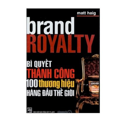 Brand Royalty - bí quyết thành công 100 thương hiệu hàng đầu thế giới