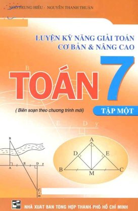 Luyện kỹ năng giải toán cơ bản và nâng cao - toán 7 (tập 1) 