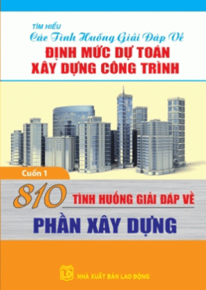  810 tình huống giải đáp về định mức dự toán xây dựng công trình - phần xây dựng