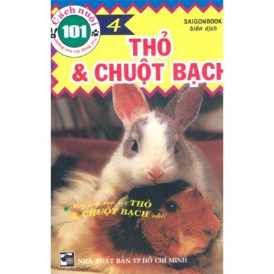 101 cách nuôi những con vật đáng yêu - thỏ và chuột bạch (tập 4) 
