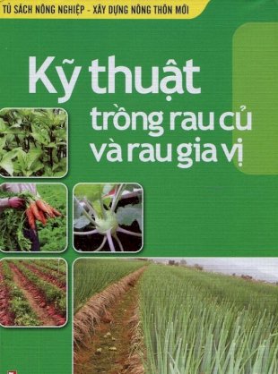 Tủ sách nông nghiệp & xây dựng nông thôn mới - kỹ thuật trồng rau củ và rau gia vị