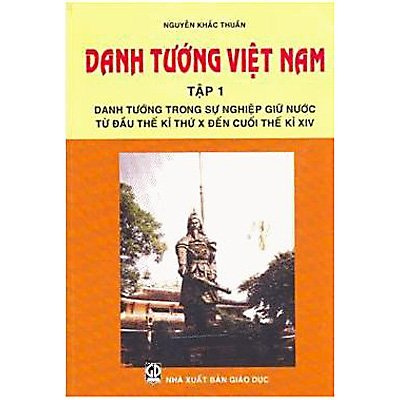 Danh tướng Việt Nam - Tập 1: Danh tướng trong sự nghiệp giữ nước từ đầu thế kỉ thứ X đến cuối thế kỉ XIV