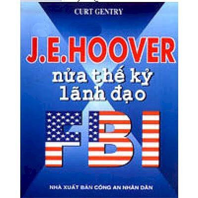 J.E.Hoover nửa thế kỷ lãnh đạo FBI
