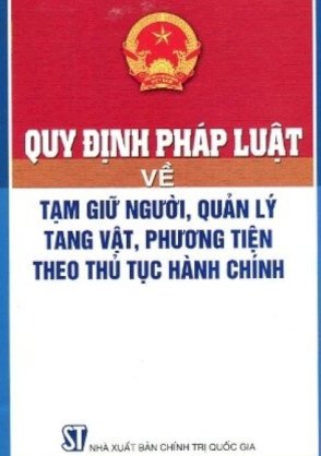 Quy định pháp luật về tạm giữ người, quản lý tang vật, phương tiện theo thủ tục hành chính 