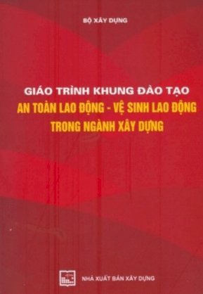 Giáo trình khung đào tạo an toàn lao động - Vệ sinh lao động trong ngành xây dựng