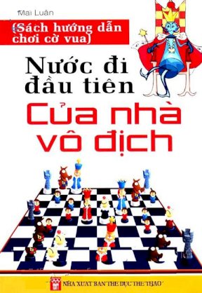 Nước đi đầu tiên của nhà vô địch - Sách hướng dẫn chơi cờ vua