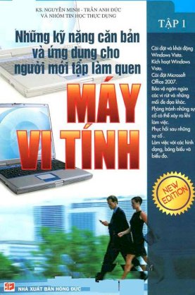 Những kỹ năng căn bản và ứng dụng cho người mới tập làm quen máy vi tính - Tập 1