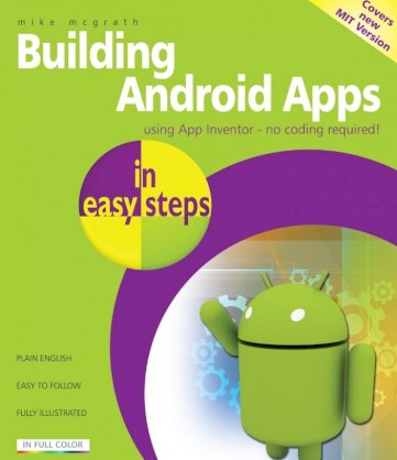 Building Android Apps in Easy Steps: Using App Inventor